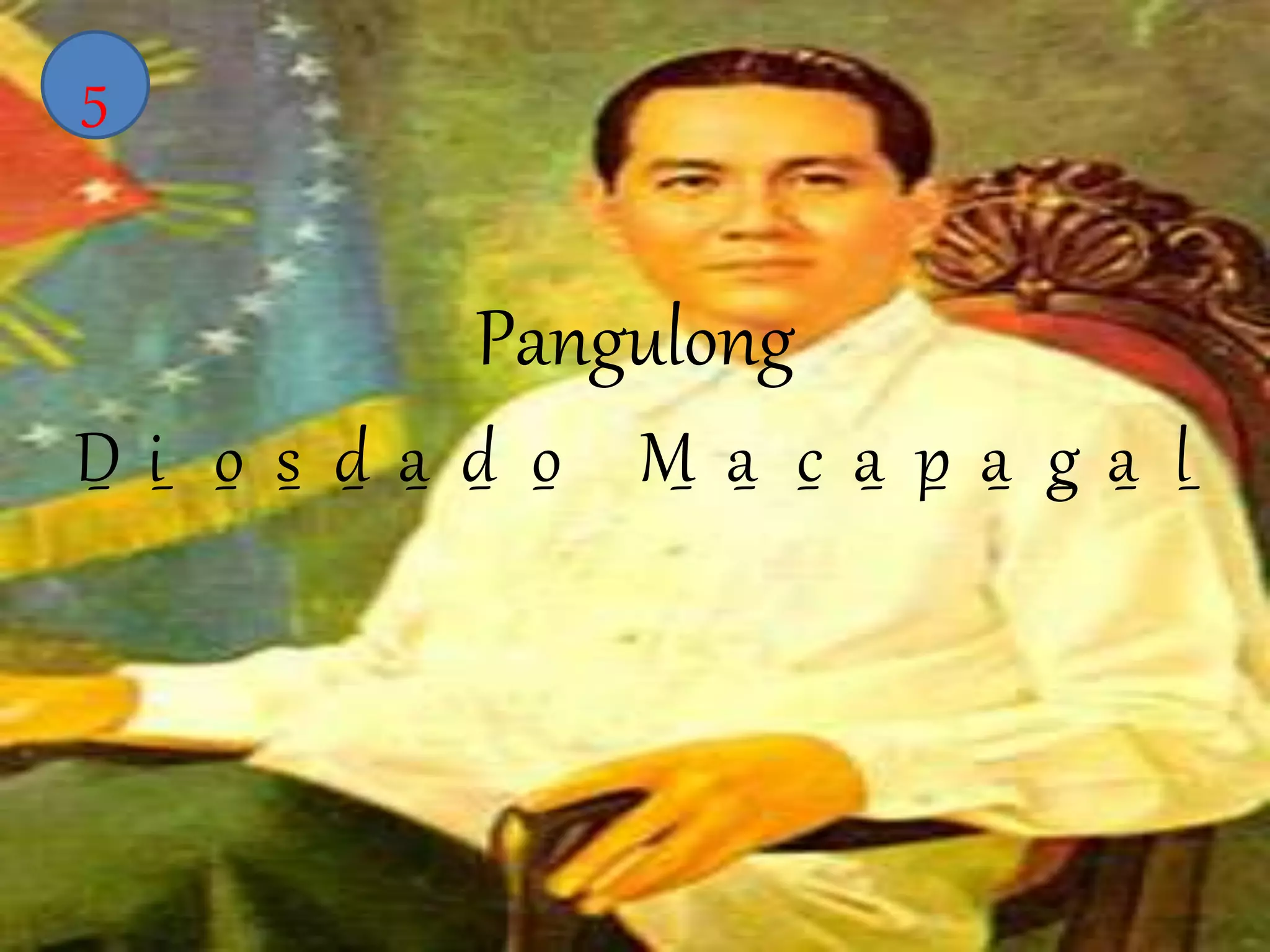 Pangulong 
5 
D_ i_ o_ s_ d_ a_ d_ o_ M_ a_ c_ a_ p_ a_ g_ a_ l_ 
 