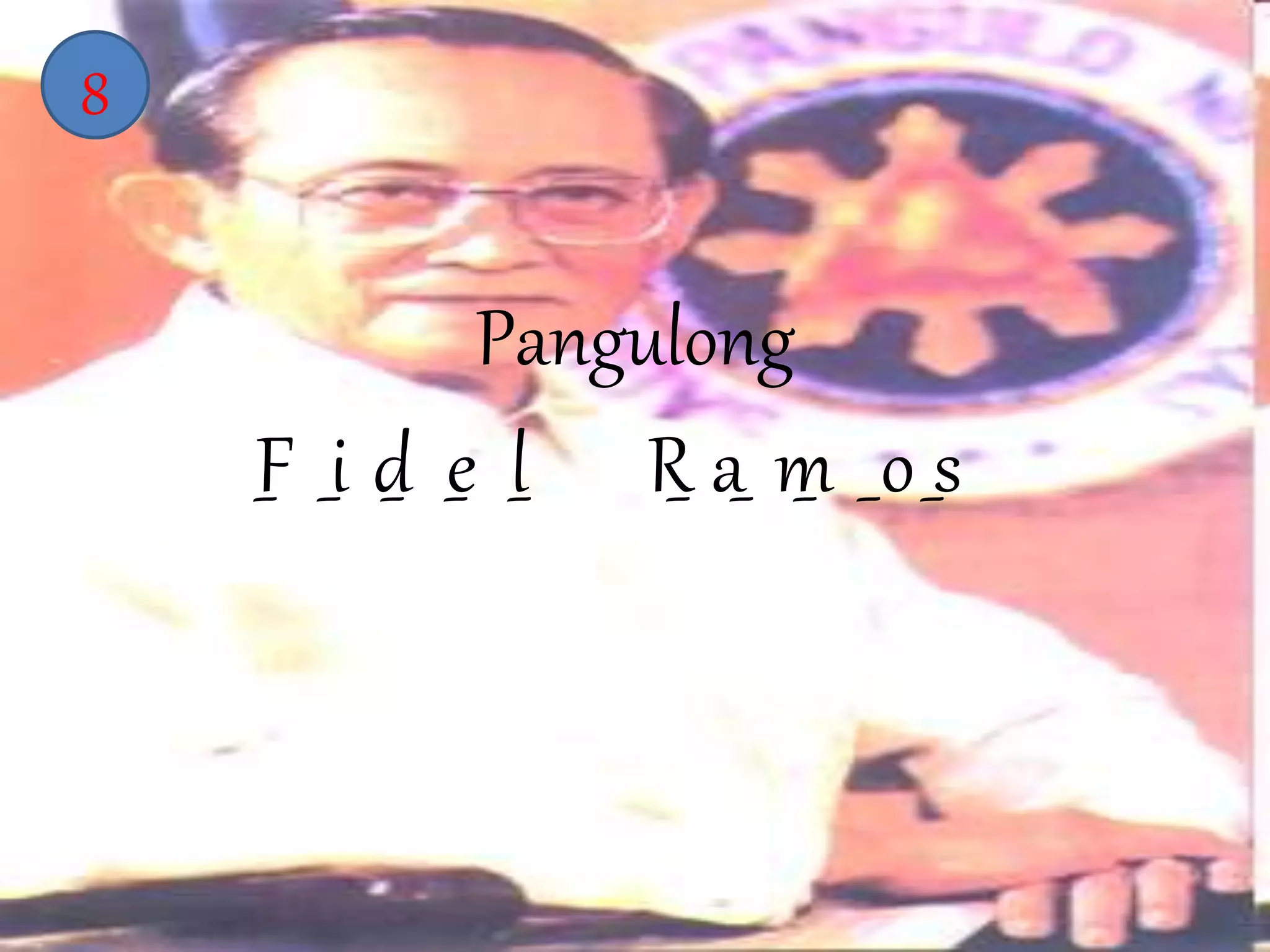 Pangulong 
8 
F _i d_ e l R_ a_ m_ _o _s 
 