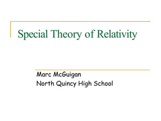Special Theory of Relativity
Marc McGuigan
North Quincy High School
 