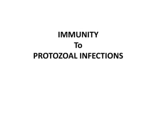 IMMUNITY
To
PROTOZOAL INFECTIONS
 