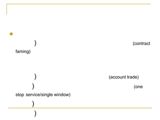 

                  )                           (contract
    faming)




                  )               (account trade)

              )                               (one
    stop service/single window)

              )
                  )
 