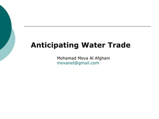Anticipating Water Trade Mohamad Mova Al Afghani [email_address]   