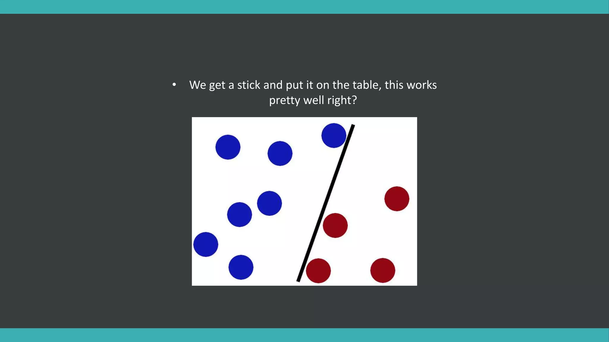 • We get a stick and put it on the table, this works
pretty well right?
 