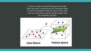 • There’s no stick in the world that will let you split
those balls well, so what do you do? You flip the table
of course! Throwing the balls into the air. Then, with
your pro ninja skills, you grab a sheet of paper and
slip it between the balls.
 