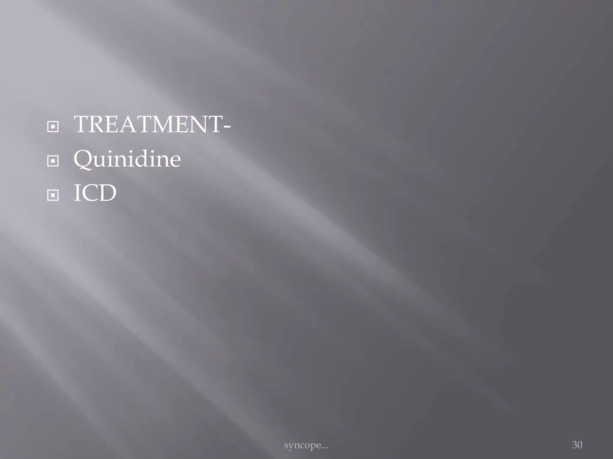  TREATMENT-
 Quinidine
 ICD
syncope... 30
 