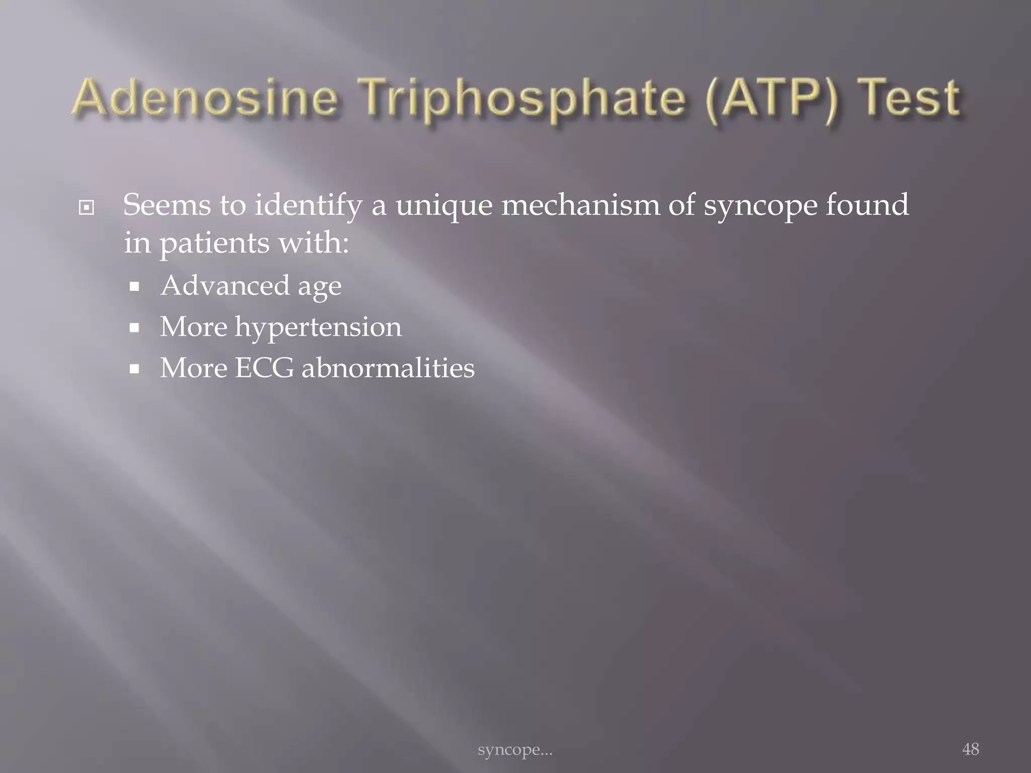  Seems to identify a unique mechanism of syncope found
in patients with:
 Advanced age
 More hypertension
 More ECG abnormalities
syncope... 48
 