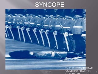 
 Chandan kr
SYNCOPE
syncope... 1
Dr CHANDAN KUMAR
VMMC&SAFDAJUNG,
 