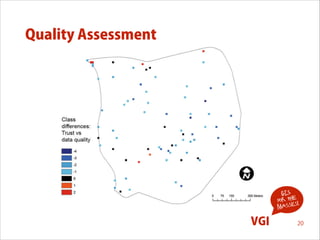 Quality Assessment

GIS
for the !
s
masse

VGI

20

 