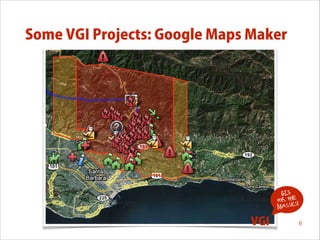 Some VGI Projects: Google Maps Maker

GIS
for the !
s
masse

VGI

6

 