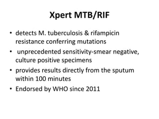Xpert MTB/RIF from different samples
SAMPLE SENSITIVITY SPECIFICITY
Sputum 88% 99%
Lymph node aspirate 84.9% 92.5%
CSF 79....