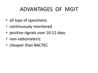 ADVANTAGES OF MGIT
• all type of specimens
• continuously monitored
• positive signals over 10-12 days
• non-radiometeric
...