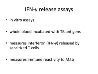 IFN-γ release assays
• in vitro assays
• whole blood incubated with TB antigens
• measures interferon (IFN-γ) released by
...