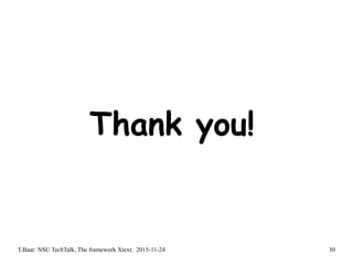 T.Baar: NSU TechTalk, The framework Xtext. 2015-11-24 30
Thank you!
 