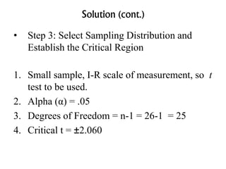 Solution (cont.)
• Step 3: Select Sampling Distribution and
Establish the Critical Region
1. Small sample, I-R scale of me...