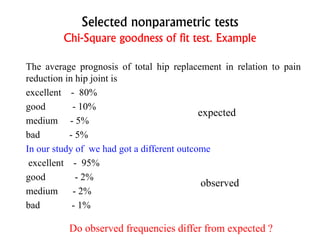 Selected nonparametric tests
Chi-Square goodness of fit test. Example
The average prognosis of total hip replacement in re...