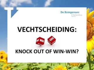 VECHTSCHEIDING:
KNOCK OUT OF WIN-WIN?
 