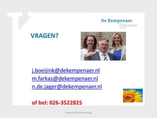 VRAGEN?
j.boeijink@dekempenaer.nl
m.farkas@dekempenaer.nl
n.de.jager@dekempenaer.nl
of bel: 026-3522825
Seminar (v)echtscheiding
 