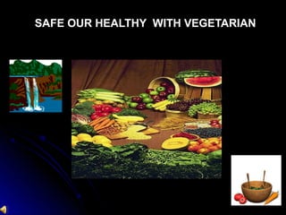 SAFE OUR HEALTHY WITH VEGETARIAN
 