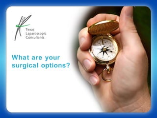 What are your
surgical options?
 