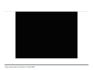 September 26, 2008




Texas Laparoscopic Consultants, LLP April 2009
 