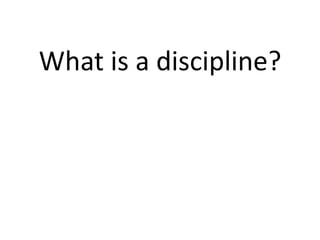 What is a discipline? 