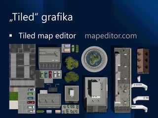 „Tiled“ grafika
 Tiled map editor   mapeditor.com
 