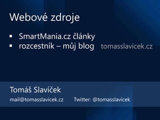 Webové zdroje
 SmartMania.cz články
 rozcestník – můj blog tomasslavicek.cz




Tomáš Slavíček
mail@tomasslavicek.cz   T...