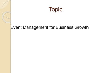 Topic
Event Management for Business Growth
 