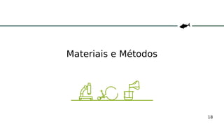 18
Materiais e Métodos
 