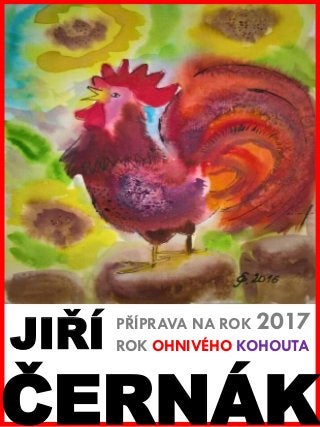 www.akademiestesti.webs.com
PŘÍPRAVA NA ROK 2017
ROK OHNIVÉHO KOHOUTAJIŘÍ
ČERNÁK
 