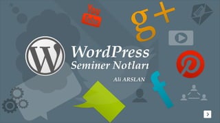 WordPress
Seminer Notları
        Ali ARSLAN
 