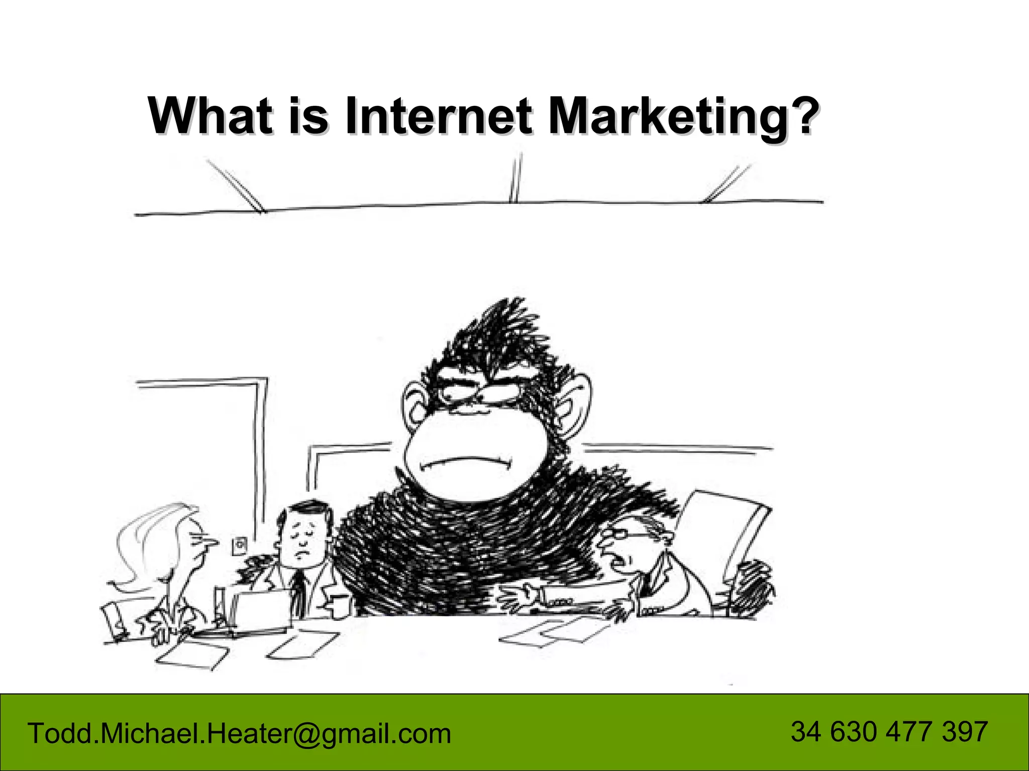 What is Internet Marketing?




Todd.Michael.Heater@gmail.com    34 630 477 397
 