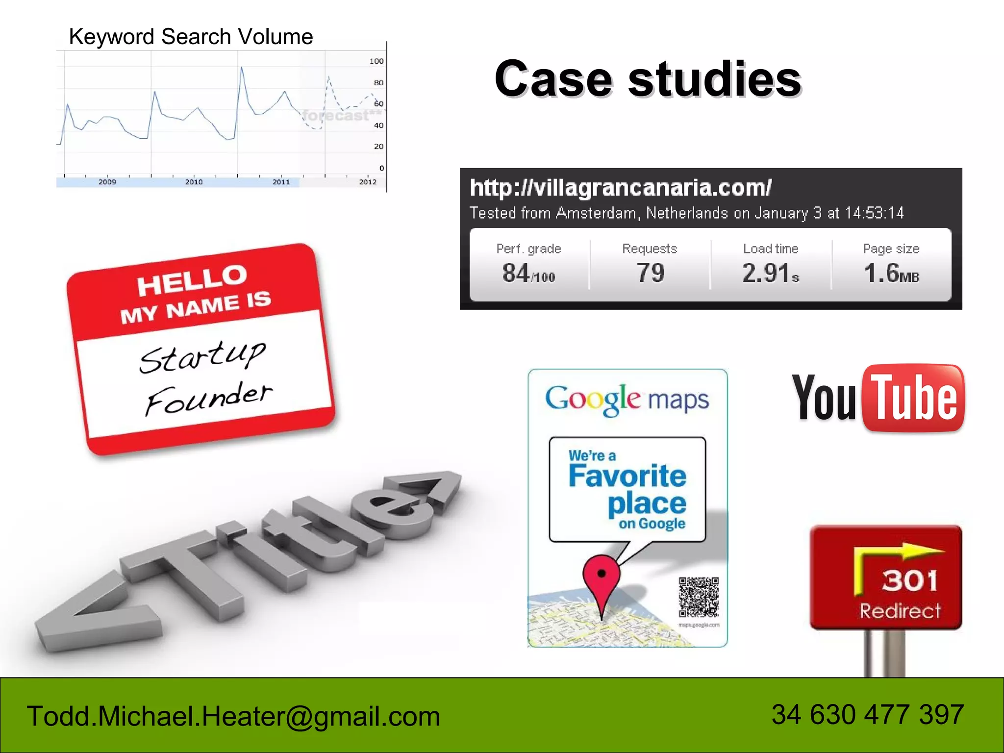 Keyword Search Volume

                                Case studies




Todd.Michael.Heater@gmail.com             34 630 477 397
 