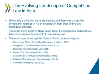 • Given Asia’s diversity, there are significant differences across the
competition regimes in Asian countries in both subs...
