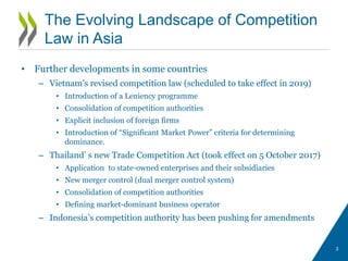 • Further developments in some countries
– Vietnam’s revised competition law (scheduled to take effect in 2019)
• Introduc...