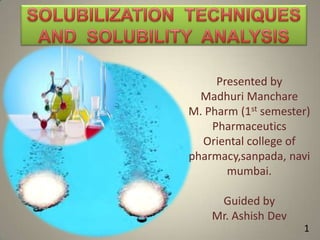 Presented by
Madhuri Manchare
M. Pharm (1st semester)
Pharmaceutics
Oriental college of
pharmacy,sanpada, navi
mumbai.
Guided by
Mr. Ashish Dev
1

 
