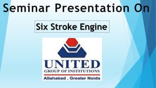 Seminar Presentation On
Six Stroke Engine
 