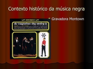 Contexto histórico da música negra Gravadora Montown  