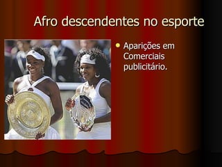Afro descendentes no esporte Aparições em Comerciais publicitário.  