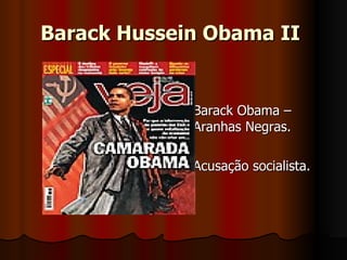 Barack Hussein Obama II   Barack Obama – Aranhas Negras. Acusação socialista.  