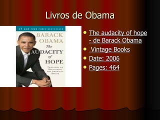 Livros de Obama The audacity of hope - de Barack Obama Vintage Books Date: 2006 Pages: 464 