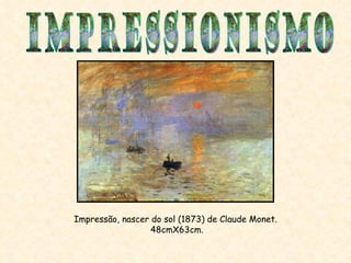 Impressão, nascer do sol (1873) de Claude Monet.  48cmX63cm. IMPRESSIONISMO 