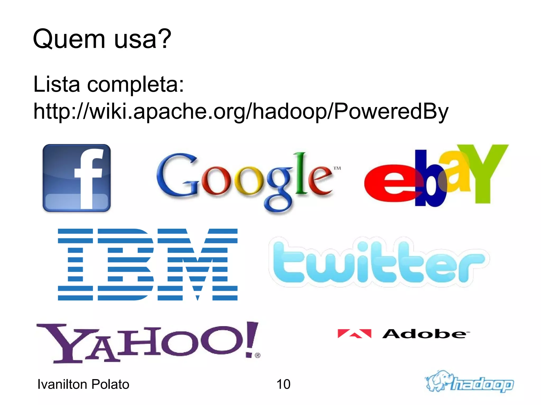 Fev/06 – Hadoop se torna um projeto oficial da Apache, Doug Cutting é contratado pela Yahoo!, que adota o Hadoop  