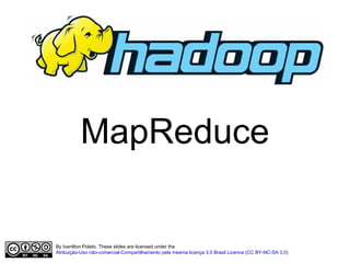 O que é Apache Hadoop? Framework para computação distribuída Usado em clusters/grades computacionais 