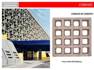 COBOGÓ DE CIMENTO
COBOGÓ
SEMINÁRIO ESTÚDIO 7
ABERTURAS
Preço médio:R$ 8,90/peça
 