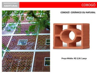 COBOGÓ CERÂMICO OU NATURAL
COBOGÓ
SEMINÁRIO ESTÚDIO 7
ABERTURAS
Preço Médio: R$ 2,50 / peça
 