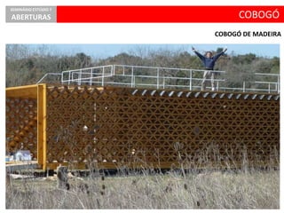 COBOGÓ DE MADEIRA
COBOGÓ
SEMINÁRIO ESTÚDIO 7
ABERTURAS
 