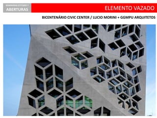 ELEMENTO VAZADO
BICENTENÁRIO CIVIC CENTER / LUCIO MORINI + GGMPU ARQUITETOS
SEMINÁRIO ESTÚDIO 7
ABERTURAS
 