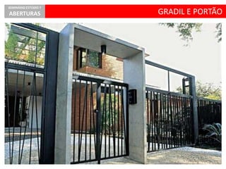GRADIL E PORTÃO
SEMINÁRIO ESTÚDIO 7
ABERTURAS
 