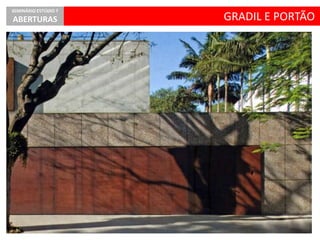 GRADIL E PORTÃO
SEMINÁRIO ESTÚDIO 7
ABERTURAS
 